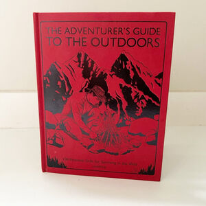 The Adventurer's Guide to the Outdoors Essential Skills for Surviving the Wild